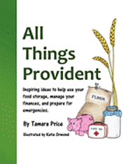 bokomslag All Things Provident: Inspiring Ideas to Help Use Your Food Storage, Manage Your Finances, and Prepare for Emergencies