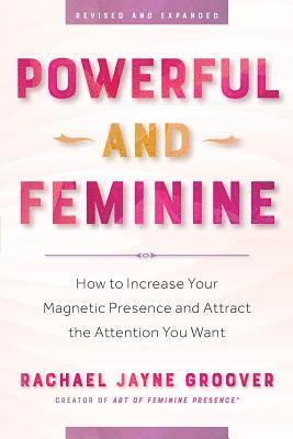 bokomslag Powerful and Feminine: How to Increase Your Magnetic Presence and Attract the Attention You Want