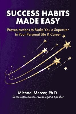 Success Habits Made Easy: Proven Actions to Make You a Superstar in Your Personal Life & Career 1