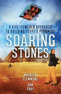 bokomslag Soaring Stones: A Kite-Powered Approach to Building Egypt's Pyramids