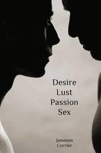 bokomslag Desire, Lust, Passion, Sex