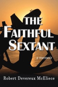 bokomslag The Faithful Sextant: a memoir