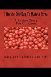 bokomslag I Decide, One Day, To Make a Pizza: A Recipe Story For Children