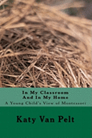 bokomslag In My Classroom And In My Home: A Young Child's View of Montessori