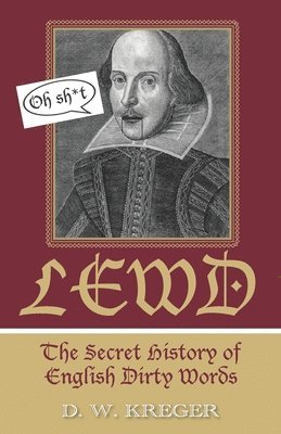 D. W. Kreger - Lewd: The Secret History of English Dirty Words, Häftad