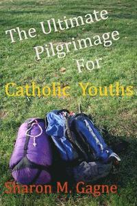 bokomslag The Ultimate Pilgrimage for Catholic Youth