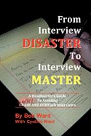 bokomslag From Interview Disaster to Interview Master: A Headhunter's Guide To Avoiding CRASH AND BURN Job Interviews
