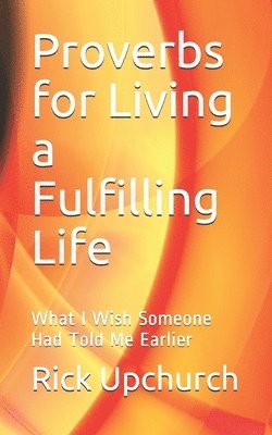 bokomslag Proverbs for Living a Fulfilling Life: What I Wish Someone Had Told Me Earlier