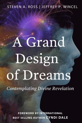 Jeffrey P Wincel, Steven A Ross, Jeffrey P. Wincel, Steven A. Ross - Grand Design of Dreams - Contemplating Divine Revelation, Häftad