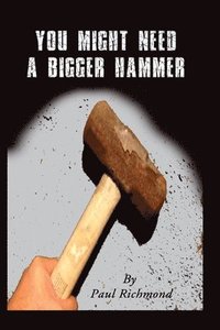 bokomslag You Might Need A Bigger Hammer