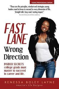 bokomslag Fast Lane, Wrong Direction: Young Professional Edition: Insider Secrets College Grads Must Master to Succeed
