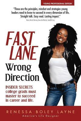 Fast Lane, Wrong Direction: Young Professional Edition: Insider Secrets College Grads Must Master to Succeed 1