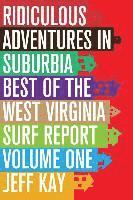 bokomslag Ridiculous Adventures In Suburbia: Best Of The West Virginia Surf Report, Volume One