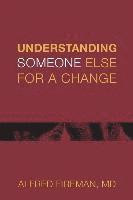 Alfred E. Fireman MD - Understanding Someone Else for a Change: Outsight Is Better than Insight, Häftad