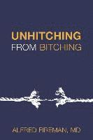 bokomslag Unhitching from Bitching: Love Lessons for Psychotherapists