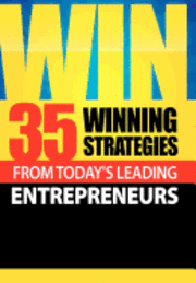 Win: 35 Winning Strategies from Today's Leading Entrepreneurs 1