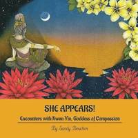 bokomslag She Appears! Encounters with Kwan Yin, Goddess of Compassion