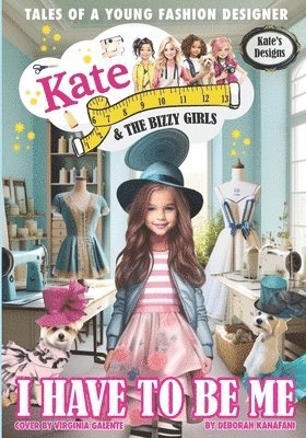 Kate Kate and The Bizzy Girls: I Have To Be Me 1