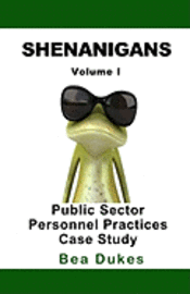 bokomslag Shenanigans: Volume I Public Sector Personnel Practices Case Study
