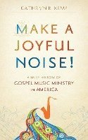 bokomslag Make a Joyful Noise! A Brief History of Gospel Music Ministry in America