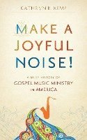 Make a Joyful Noise! A Brief History of Gospel Music Ministry in America