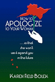 How to Apologize to Your Woman...so that she won't use it against you in the future 1