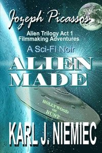bokomslag Alien Made: Jozeph Picasso - Alien Trilogy (Act 1) Filmmaking Adventures