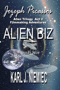 bokomslag Alien Biz - Jozeph Picasso Alien Trilogy - Act Two: Filmmaking Adventures