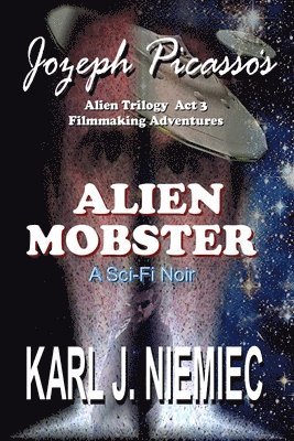 Alien Mobster - Jozeph Picasso Alien Trilogy Act 3