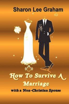 Sharon L. Graham - How To Survive A Marriage with a Non-Christian Spouse, Häftad