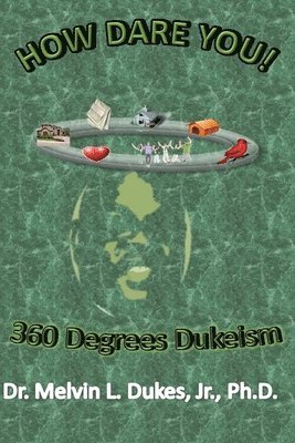 Melvin L Dukes Jr, Jr. Dukes, Melvin L., Jr. Melvin L. Dukes - How Dare You - 360 Degrees Dukeism, Häftad