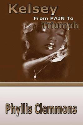 Phyllis Clemmons - Kelsey From Pain To Triumph, Häftad
