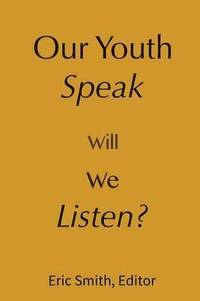 bokomslag Our Youth Speak, Will We Listen?
