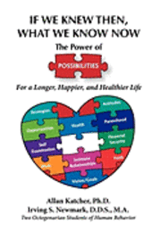 If We Knew Then What We Know Now: The Power of Possibilities for a Longer, Happier and Healthier Life