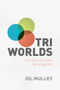 bokomslag Tri Worlds: It's Time to Think as a Species