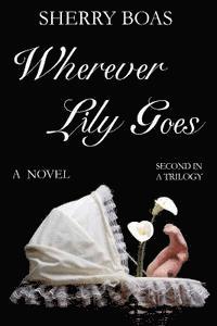 bokomslag Wherever Lily Goes: A Novel: The Second in a Trilogy