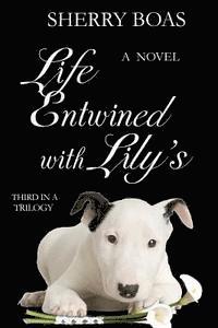 bokomslag Life Entwined with Lily's: A Novel: The Final in a Trilogy