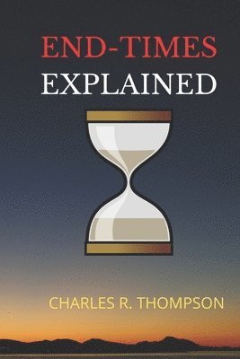 Charles R. Thompson - End-Times Explained, Häftad