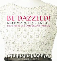 bokomslag Be Dazzled! Norman Hartnell, Sixty Years of Glamour and Fashion