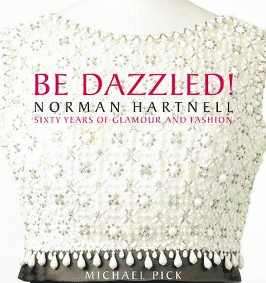 bokomslag Be Dazzled! Norman Hartnell, Sixty Years of Glamour and Fashion