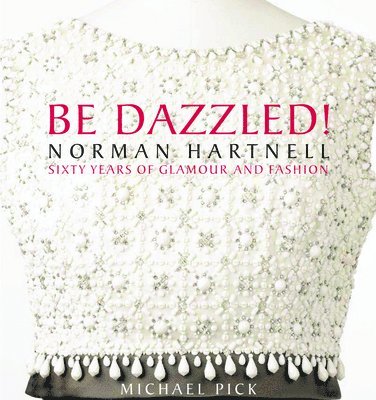 Be Dazzled! Norman Hartnell, Sixty Years of Glamour and Fashion 1