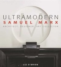 bokomslag Ultra Modern: Samuel Marx: Architect, Designer, Art Collector