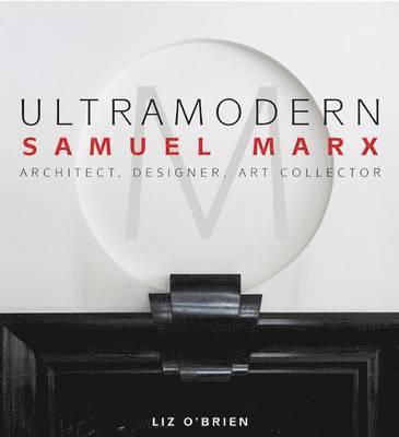 bokomslag Ultra Modern: Samuel Marx: Architect, Designer, Art Collector