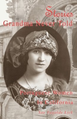 bokomslag Stories Grandma Never Told: Portuguese Women in California