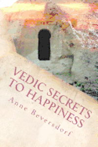 bokomslag Vedic Secrets to Happiness: Life's Handbook: To Help You Improve Life's Good Stuff and Reduce the Messes