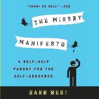 bokomslag The Misery Manifesto: A Self-Help Parody for the Self-Absorbed