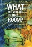 What Do You Do In That Room? 1