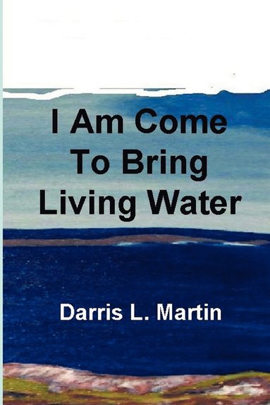 bokomslag I Am Come To Bring Living Water