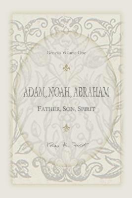 Adam, Noah, Abraham: Father, Son, Spirit 1