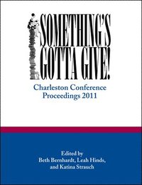 bokomslag Something's Gotta Give: Charleston Conference Proceedings, 2011